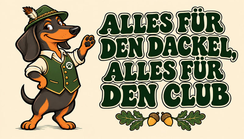 Alles für den Dackel, alles für den Club